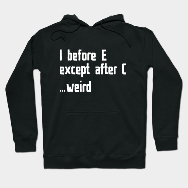 I Before E Hoodie by CreativeJourney